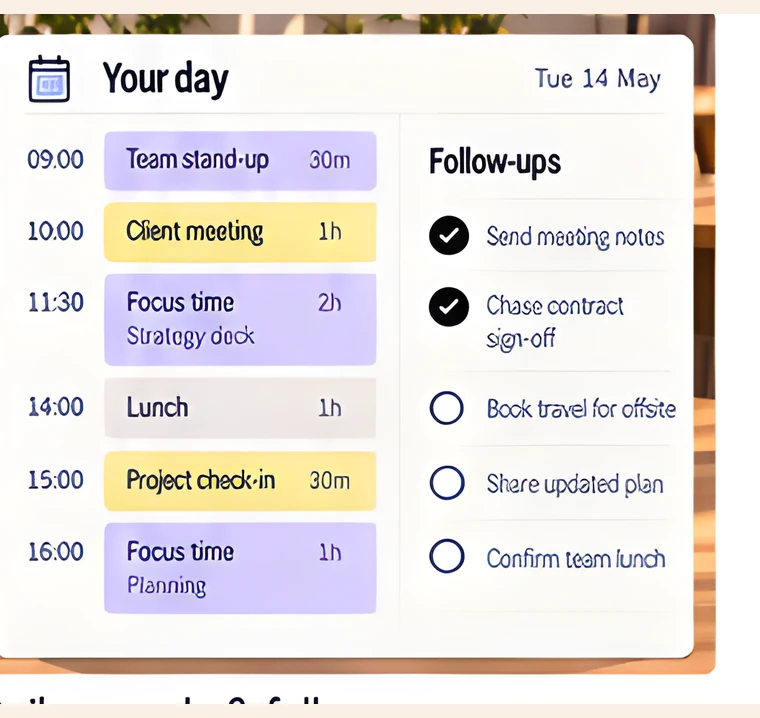 A daily agenda of meetings and focus time beside a list of follow-up actions.