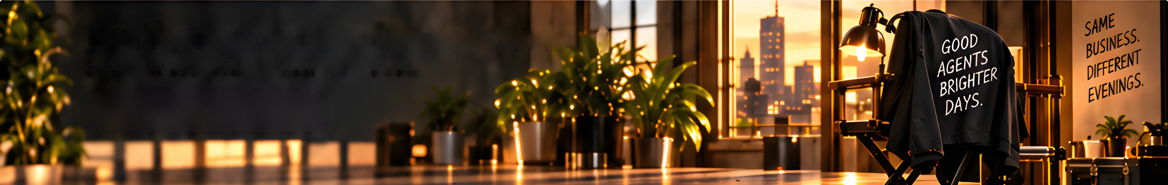 A studio at golden hour: a director's chair with a jacket printed “Good agents brighter days”, plants lit with fairy lights, and a board reading “Same business. Different evenings.”