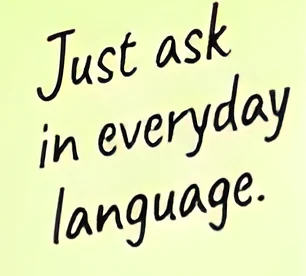 Handwritten note: just ask in everyday language.